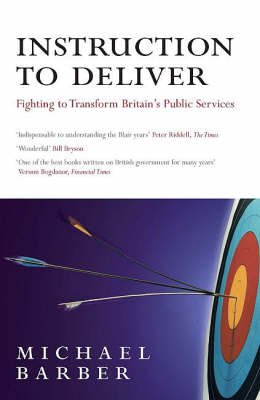 Cover for Michael Barber · Instruction to Deliver: Fighting to Transform Britain's Public Services (Paperback Book) [New edition] (2008)