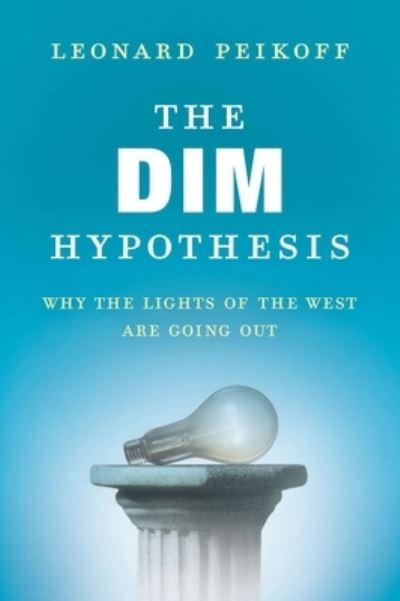 Cover for Leonard Peikoff · The DIM Hypothesis: Why the Lights of the West Are Going Out (Paperback Book) (2013)