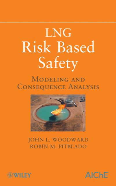 Cover for John L. Woodward · LNG Risk Based Safety: Modeling and Consequence Analysis (Hardcover Book) (2010)