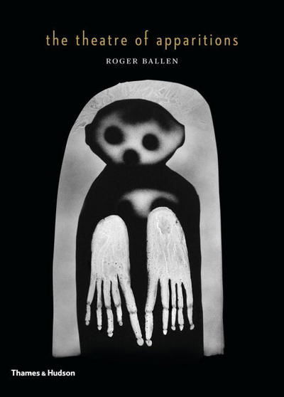 Cover for Roger Ballen · The Theatre of Apparitions (Gebundenes Buch) (2016)