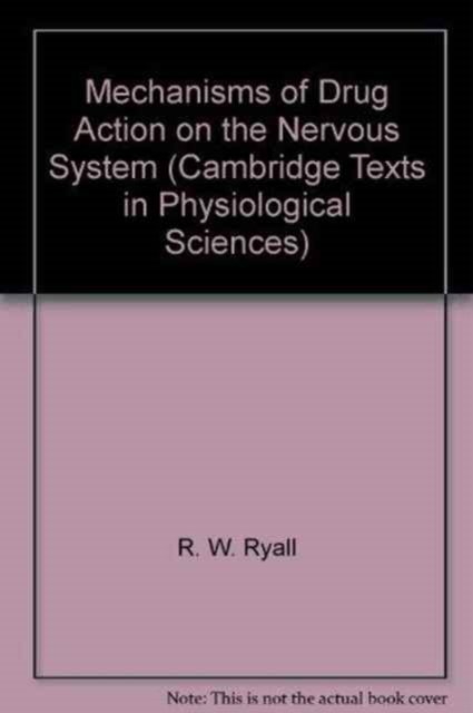 Cover for Ryall · Mechanisms of Drug Action on the Nervous System - Cambridge Texts in Physiological Sciences (Paperback Book) (1979)