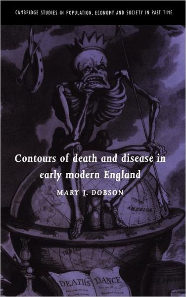 Cover for Dobson, Mary J. (University of Oxford) · Contours of Death and Disease in Early Modern England - Cambridge Studies in Population, Economy and Society in Past Time (Innbunden bok) (1997)