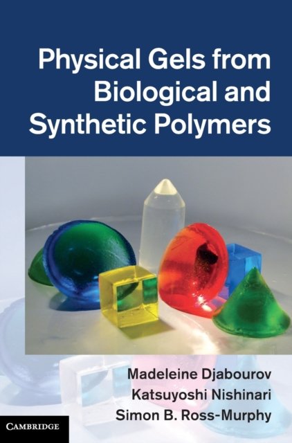 Cover for Djabourov, Madeleine (Ecole Superieure de Physique et de Chimie Industrielles de la Ville de Paris) · Physical Gels from Biological and Synthetic Polymers (Innbunden bok) (2013)