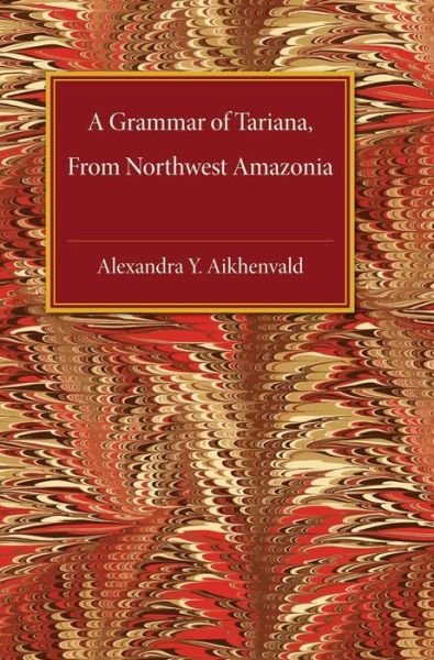 Cover for Aikhenvald, Alexandra Y. (La Trobe University, Victoria) · A Grammar of Tariana, from Northwest Amazonia - Cambridge Grammatical Descriptions (Innbunden bok) (2003)