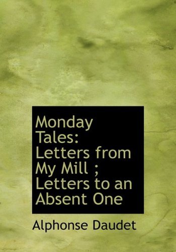 Cover for Alphonse Daudet · Monday Tales: Letters from My Mill ; Letters to an Absent One (Hardcover bog) [Large Print, Lrg edition] (2008)