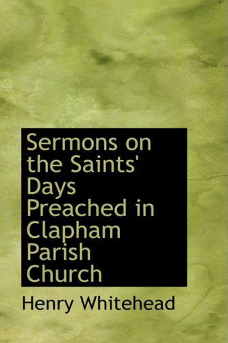 Cover for Henry Whitehead · Sermons on the Saints' Days Preached in Clapham Parish Church (Paperback Book) (2008)