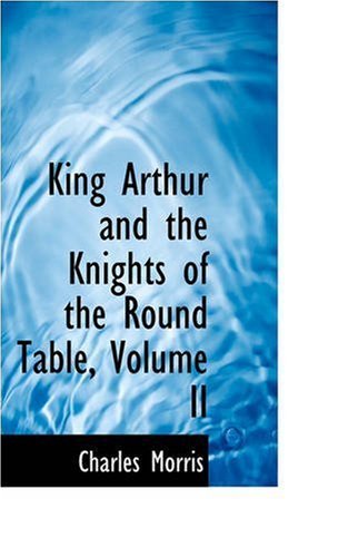 Cover for Charles Morris · King Arthur and the Knights of the Round Table, Volume II (Pocketbok) (2008)