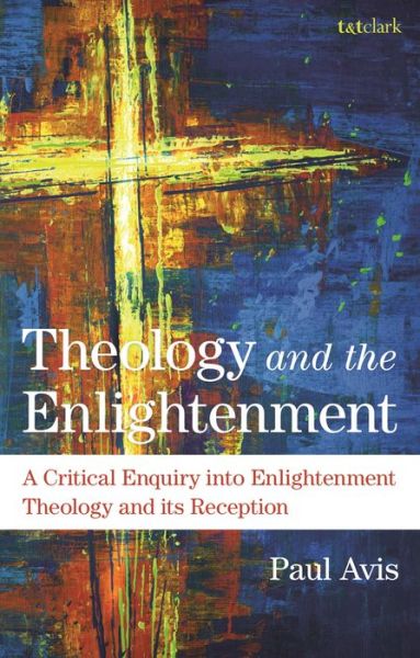 Cover for Avis, The Rev. Professor Paul (University of Edinburgh, UK) · Theology and the Enlightenment: A Critical Enquiry into Enlightenment Theology and Its Reception (Paperback Book) (2022)