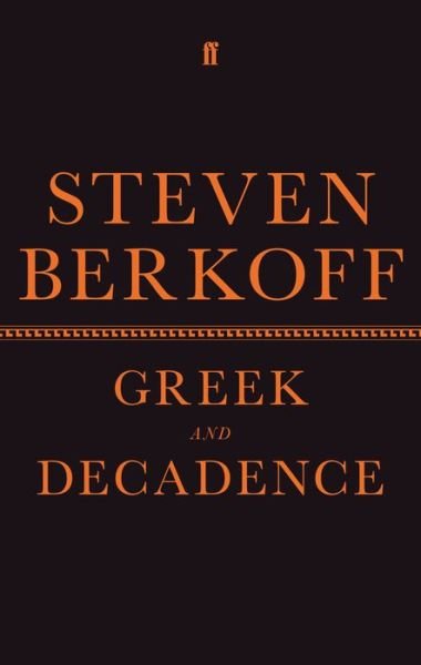 Cover for Steven Berkoff · Greek and Decadence (Gebundenes Buch) [Main edition] (2017)