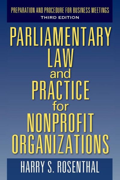 Cover for Harry S Rosenthal · Parliamentary Law and Practice for Nonprofit Organizations: Preparation and Procedure for Business Meetings Third Edition (Paperback Book) (2014)