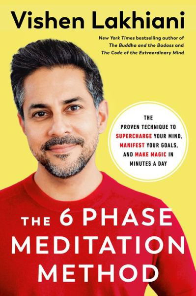 Cover for Vishen Lakhiani · The Six Phase Meditation Method: The Proven Technique to Supercharge Your Mind, Smash Your Goals, and Make Magic in Minutes a Day (Inbunden Bok) (2022)