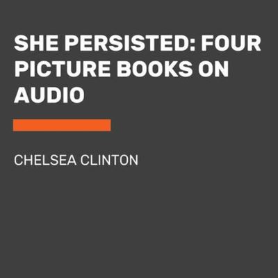 Cover for Chelsea Clinton · She Persisted: Four Picture Books on Audio: She Persisted; She Persisted Around the World; She Persisted in Sports; She Persisted in Science - She Persisted (Audiobook (CD)) [Unabridged edition] (2022)