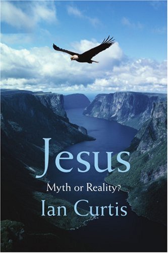 Jesus: Myth or Reality? - Ian Curtis - Kirjat - iUniverse, Inc. - 9780595397648 - torstai 8. kesäkuuta 2006