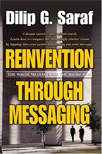 Reinvention Through Messaging: the Write Message for the Right Job! - Dilip Saraf - Books - iUniverse, Inc. - 9780595665648 - October 22, 2004