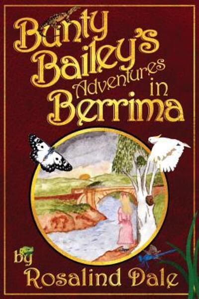 Bunty Bailey's Adventures in Berrima - Rosalind Dale - Books - Aurora House - 9780648208648 - April 18, 2018