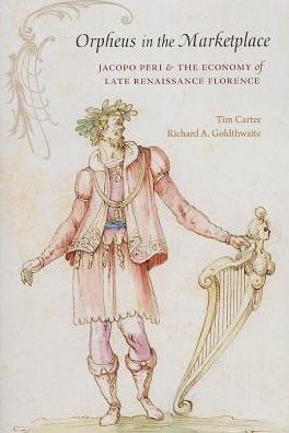 Cover for Tim Carter · Orpheus in the Marketplace: Jacopo Peri and the Economy of Late Renaissance Florence - I Tatti Studies in Italian Renaissance History (Hardcover Book) (2013)