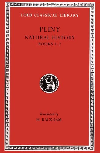 Cover for Pliny · Natural History, Volume I: Books 1–2 - Loeb Classical Library (Inbunden Bok) [Revised edition] (1938)
