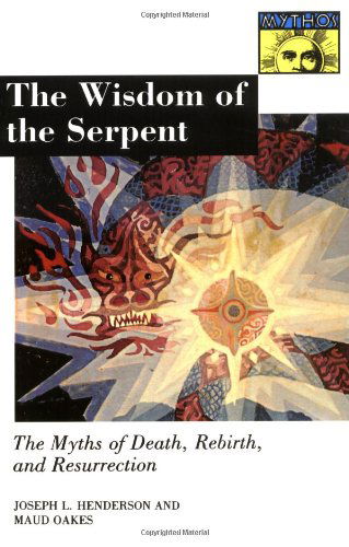 The Wisdom of the Serpent: The Myths of Death, Rebirth, and Resurrection. - Mythos: The Princeton / Bollingen Series in World Mythology - Joseph Lewis Henderson - Books - Princeton University Press - 9780691020648 - September 4, 1990