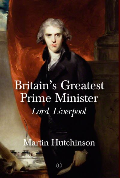 Cover for Martin Hutchinson · Britain's Greatest Prime Minister: Lord Liverpool (Paperback Book) (2021)