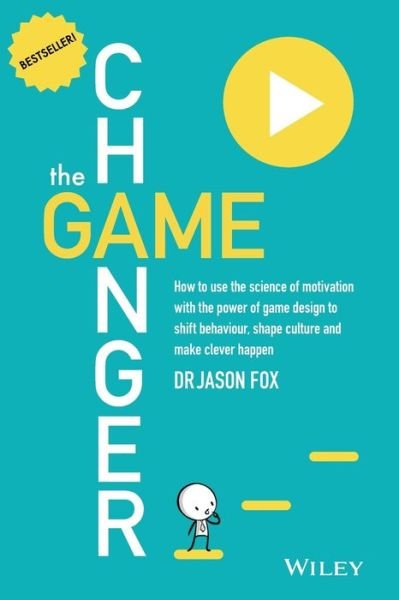 The Game Changer: How to Use the Science of Motivation With the Power of Game Design to Shift Behaviour, Shape Culture and Make Clever Happen - Jason Fox - Bøger - John Wiley & Sons Australia Ltd - 9780730307648 - 28. februar 2014