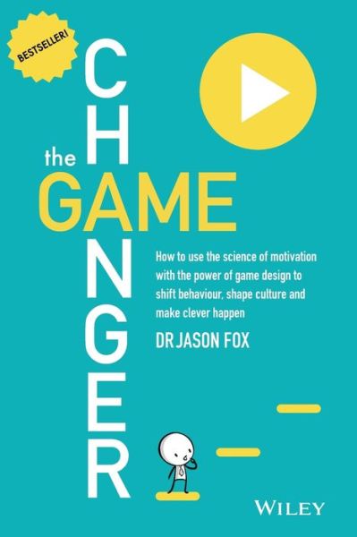 Cover for Jason Fox · The Game Changer: How to Use the Science of Motivation With the Power of Game Design to Shift Behaviour, Shape Culture and Make Clever Happen (Pocketbok) (2014)