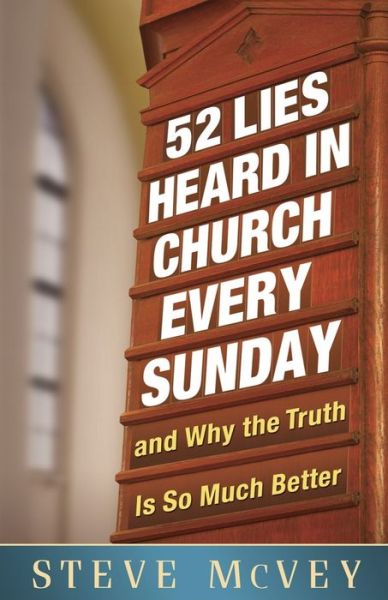 Cover for Steve McVey · 52 Lies Heard in Church Every Sunday: ...And Why the Truth Is So Much Better (Paperback Book) (2011)