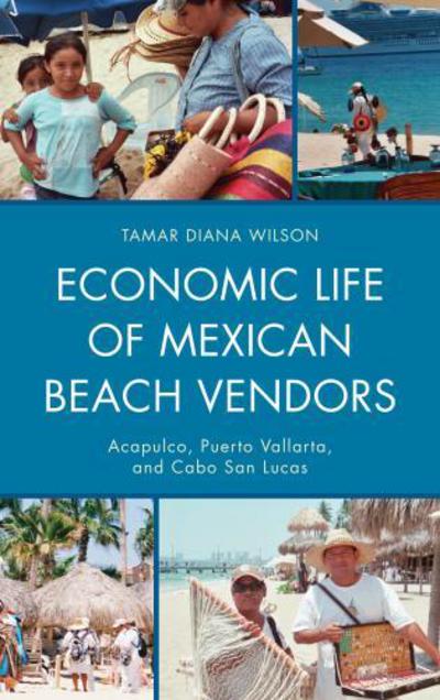 Cover for Tamar Diana Wilson · Economic Life of Mexican Beach Vendors: Acapulco, Puerto Vallarta, and Cabo San Lucas (Hardcover Book) (2012)