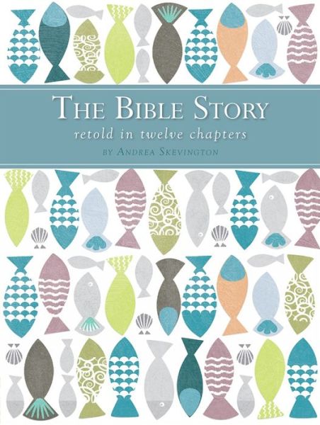 The Bible Story Retold in Twelve Chapters - Andrea Skevington - Books - SPCK Publishing - 9780745976648 - March 18, 2016