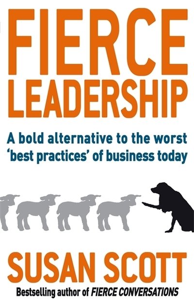 Cover for Susan Scott · Fierce Leadership: A bold alternative to the worst 'best practices' of business today (Taschenbuch) (2011)