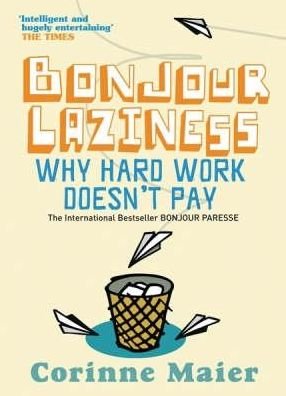 Bonjour Laziness: Why Hard Work Doesn't Pay - Corinne Maier - Książki - Orion Publishing Co - 9780752877648 - 24 maja 2006