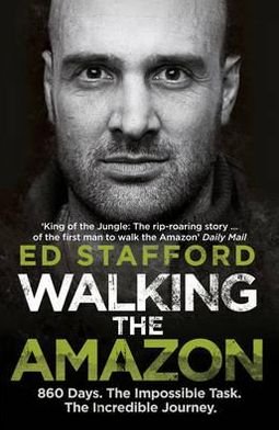 Cover for Ed Stafford · Walking the Amazon: 860 Days. The Impossible Task. The Incredible Journey (Taschenbuch) (2012)