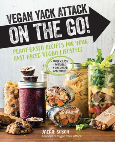 Vegan Yack Attack on the Go!: Plant-Based Recipes for Your Fast-Paced Vegan Lifestyle •Quick & Easy •Portable •Make-Ahead •And More! - Jackie Sobon - Books - Quarto Publishing Group USA Inc - 9780760391648 - January 18, 2024