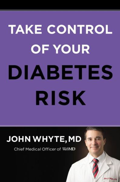 Take Control of Your Diabetes Risk - John Whyte, MD, MPH - Kirjat - Harpercollins Focus - 9780785240648 - tiistai 8. maaliskuuta 2022
