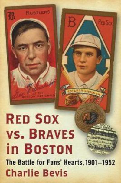 Cover for Charlie Bevis · Red Sox vs. Braves in Boston: The Battle for Fans' Hearts, 1901-1952 (Paperback Book) (2017)