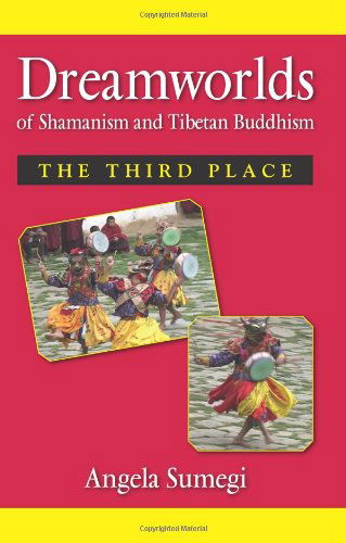 Cover for Angela Sumegi · Dreamworlds of Shamanism and Tibetan Buddhism: the Third Place (Paperback Book) (2008)