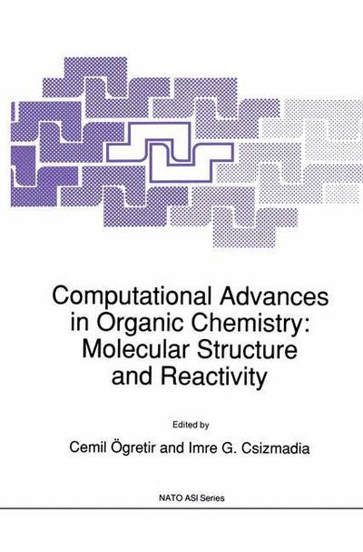Computational Advances in Organic Chemistry: Molecular Structure and Reactivity - NATO Science Series C - Cemil Vgretir - Books - Springer - 9780792310648 - December 31, 1990