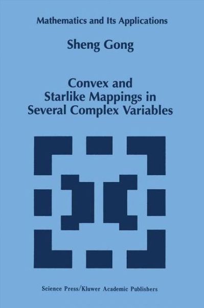 Cover for Sheng Gong · Convex and Starlike Mappings in Several Complex Variables - Mathematics and Its Applications (Hardcover Book) (1999)