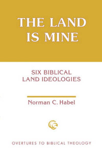 Cover for Norman C. Habel · The Land Is Mine: Six Biblical Land Ideologies - Overtures to Biblical Theology (Paperback Book) (1993)