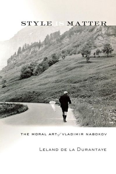 Leland De La Durantaye · Style Is Matter: The Moral Art of Vladimir Nabokov (Taschenbuch) (2010)