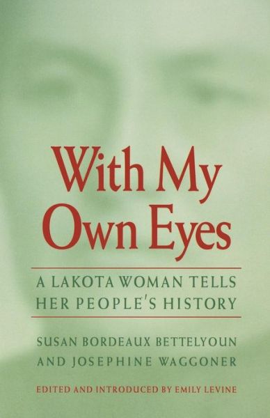 Cover for Susan Bordeaux Bettelyoun · With My Own Eyes: A Lakota Woman Tells Her People's History (Taschenbuch) (1999)