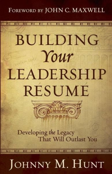 Cover for Johnny M. Hunt · Building Your Leadership Resume: Developing the Legacy That Will Outlast You (Paperback Bog) (2009)