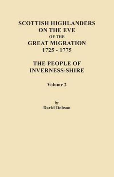 Cover for David Dobson · Scottish Highlanders on the Eve of the Great Migration, 1725-1775. the People of Inverness-shire. Volume 2 (Paperback Book) (2013)