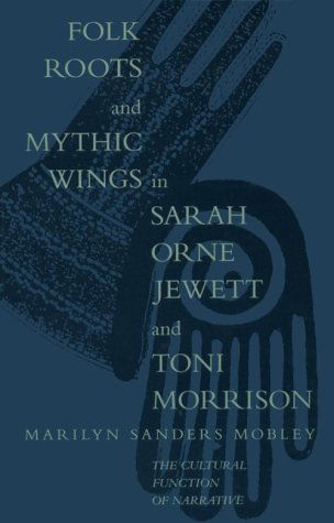 Cover for Marilyn Sanders Mobley · Folk Roots and Mythic Wings in Sarah Orne Jewett and Toni Morrison: The Cultural Function of Narrative (Paperback Book) (1994)