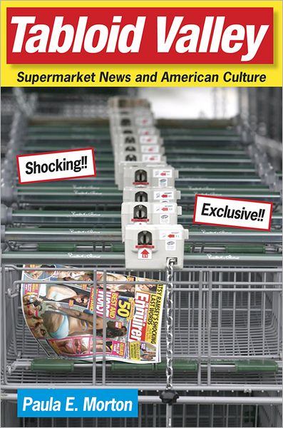 Cover for Paula E. Morton · Tabloid Valley: Supermarket News and American Culture (Hardcover Book) (2009)