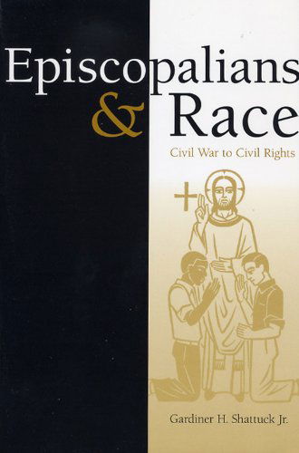 Cover for Gardiner H. Shattuck · Episcopalians and Race: Civil War to Civil Rights - Religion in the South (Paperback Book) (2003)