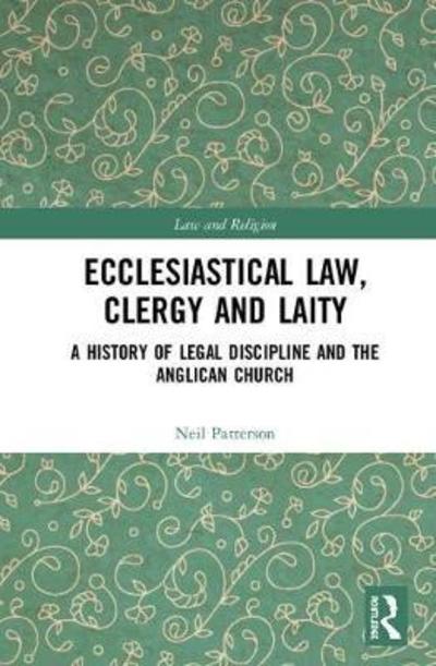 Cover for Neil Patterson · Ecclesiastical Law, Clergy and Laity: A History of Legal Discipline and the Anglican Church - Law and Religion (Hardcover Book) (2018)