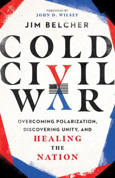 Cover for Jim Belcher · Cold Civil War – Overcoming Polarization, Discovering Unity, and Healing the Nation (Hardcover Book) (2022)