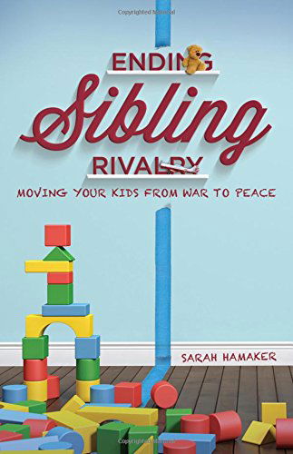 Cover for Sarah Hamaker · Ending Sibling Rivalry: Moving Your Kids from War to Peace (Taschenbuch) (2014)