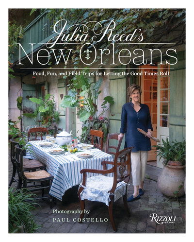 Cover for Julia Reed · Julia Reed's New Orleans: Food, Fun, Friends, and Field Trips for Letting the Good Times Roll (Hardcover Book) (2019)