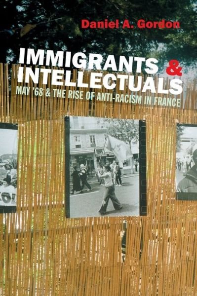 Cover for Daniel A. Gordon · Immigrants and Intellectuals: May '68 and the Rise of Anti-racism in France (Pocketbok) (2012)